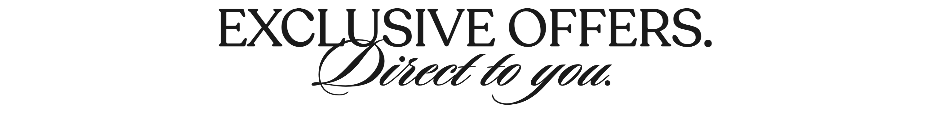 Exclusive offers. Direct to you.