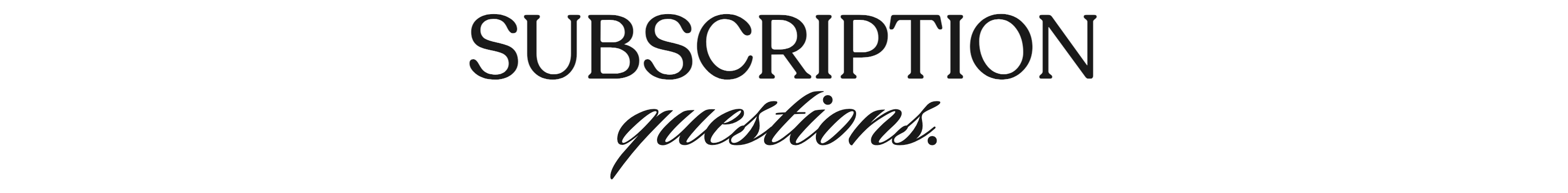 Subscription questions.